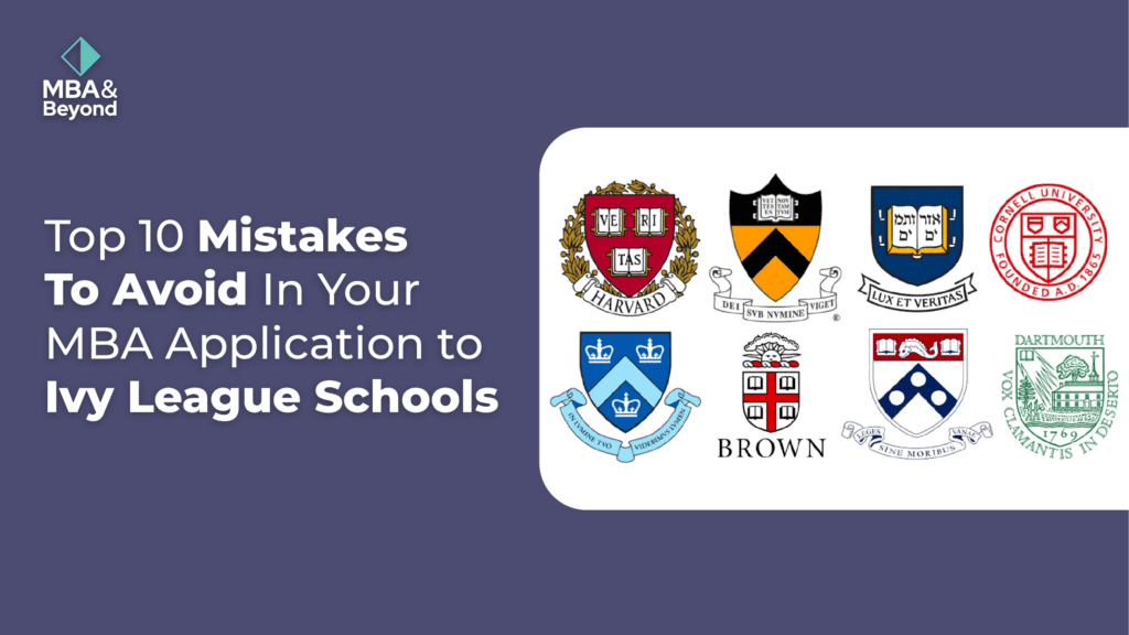 Top 10 Mistakes to Avoid in Your MBA Application to Ivy League Schools